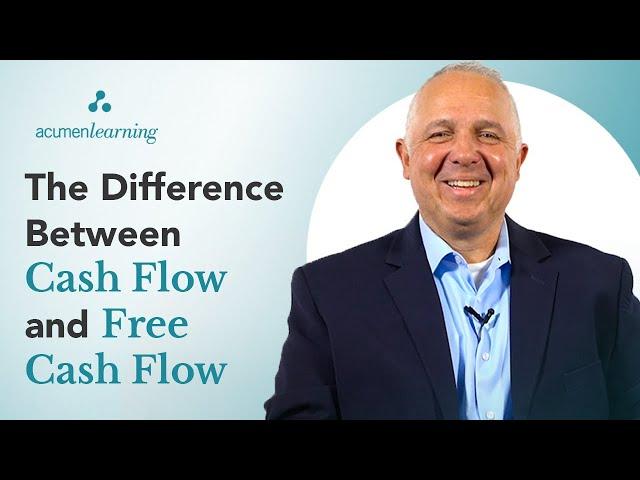 The Difference Between Cash Flow and Free Cash Flow: Using Business Acumen to Understand Finance