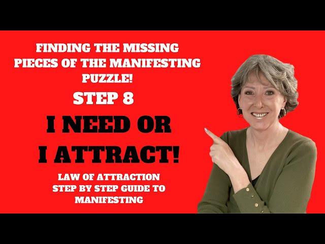 I NEED OR I ATTRACT! STEP 8 - Finding the Missing Pieces of the Manifesting Puzzle