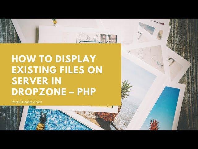 How to Display existing files on Server in Dropzone – PHP