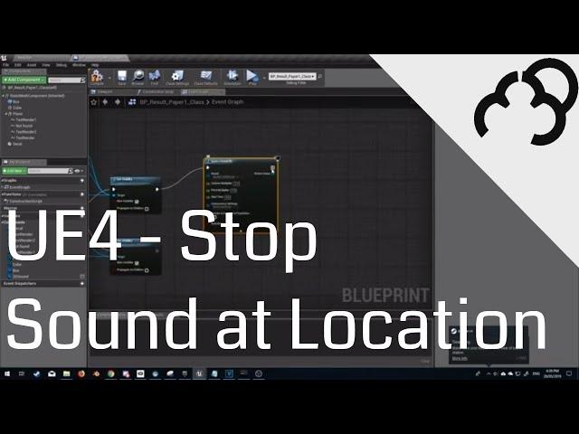 UE4 Stop Sound at Location Blueprint Tutorial