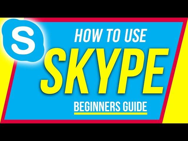 How to Use Skype - Beginner's Guide