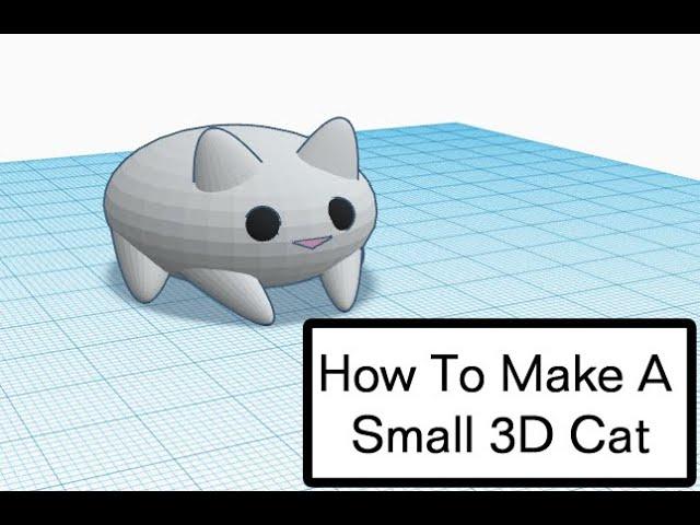 Tinkercad Tutorial - How To Make A Small 3D Cat