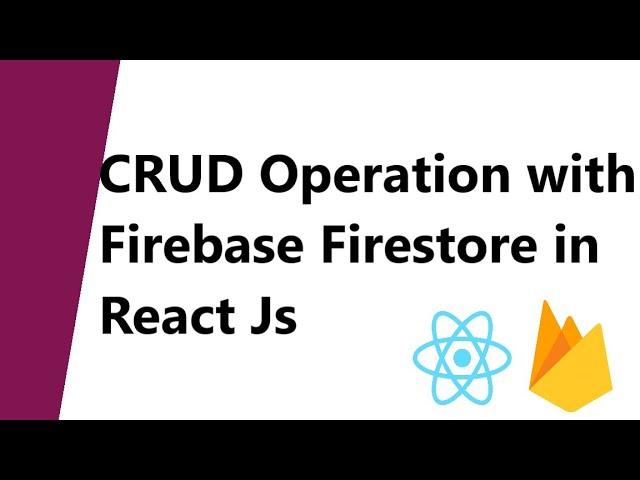 CRUD Operation with Firebase Firestore in React Js || Insert Update Delete Get data from Firebase