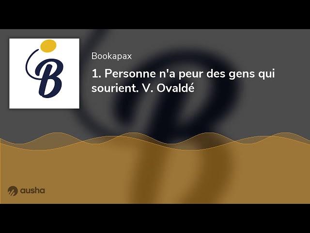 1. Personne n'a peur des gens qui sourient. V. Ovaldé