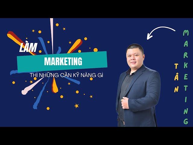 LÀM MARKETING thì những cần kỹ năng gì | Tân Nguyễn Marketing