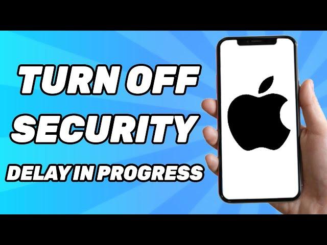 How to Turn OFF Security Delay in Progress in iPhone (NEW)