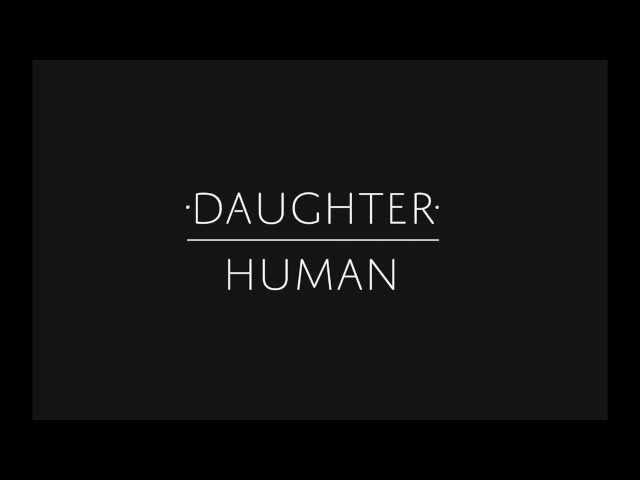 Daughter - "Human"