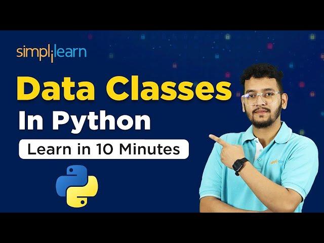 Learn Data Classes In Python In 10 Minutes | How To Use Data Classes In Python? | Simplilearn