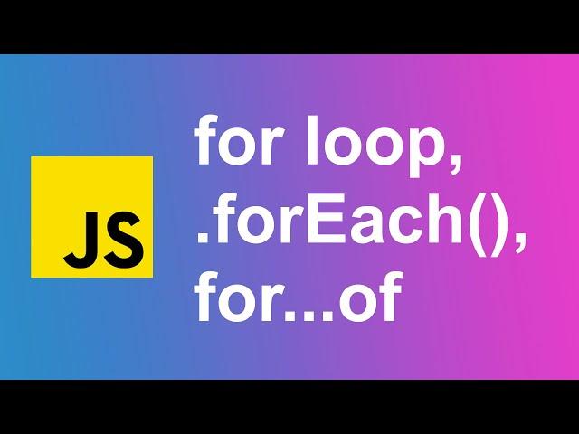 FOR LOOP vs. forEACH vs. FOR...OF | Learn JavaScript