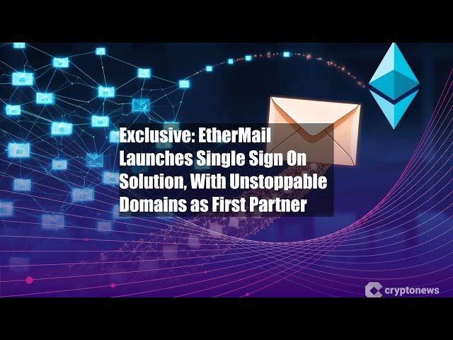 Exclusive: EtherMail Launches Single Sign On Solution, With