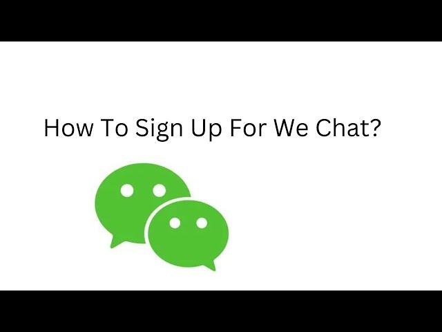 How To Sign Up For Wechat?