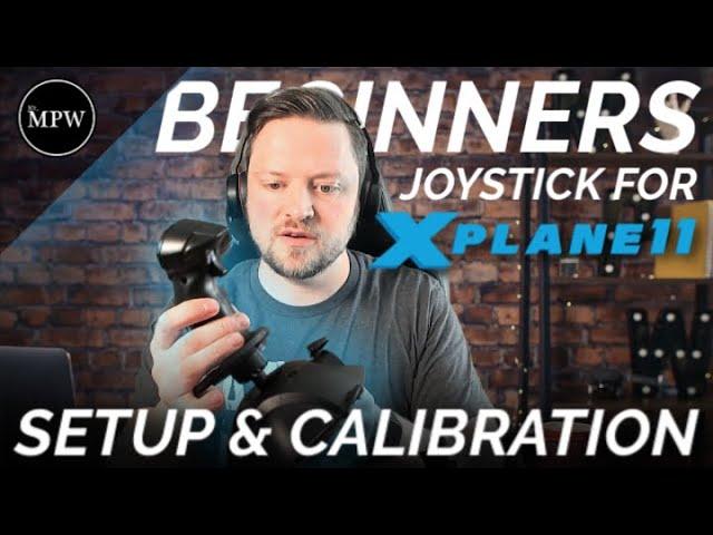 Beginners Joystick Setup & Calibration for X-Plane 11 | Mr MPW