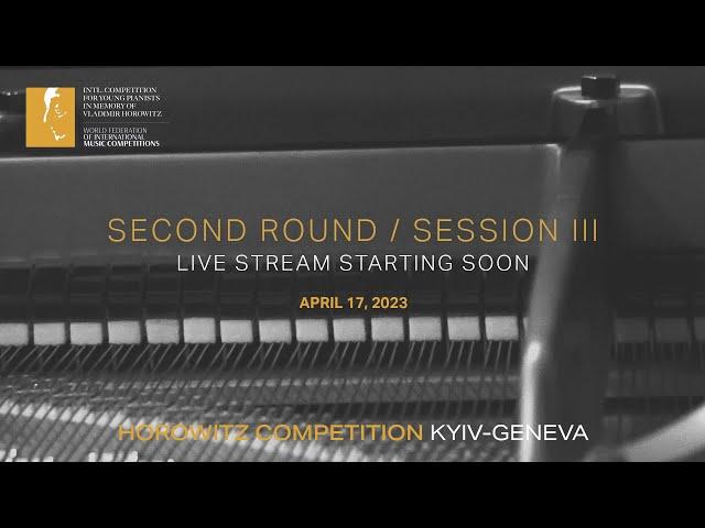 [Second Round/ Session Ⅲ] HOROWITZ COMPETITION KYIV-GENEVA 2023