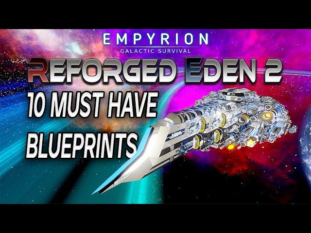 10 MUST HAVE BLUEPRINTS | Reforged Eden 2 | Empyrion Galactic Survival