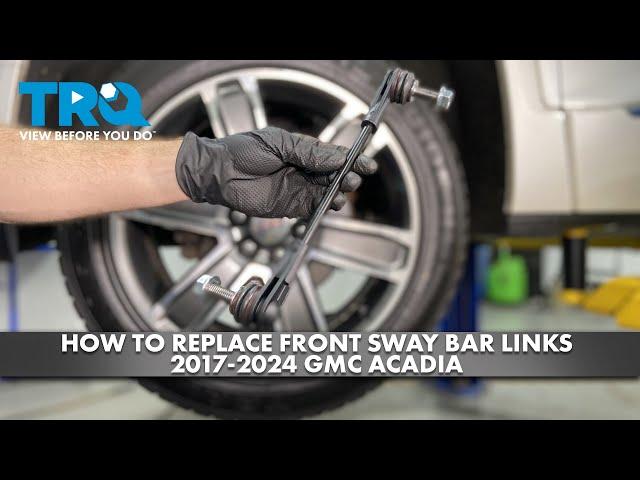 How to Replace Front Sway Bar Links 2017-2024 GMC Acadia