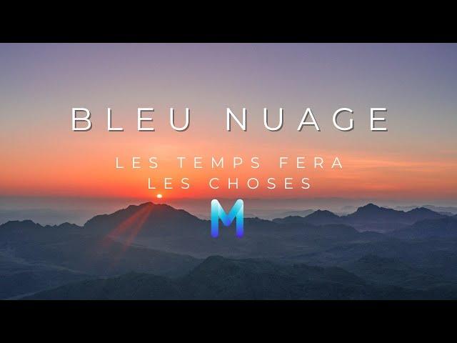 Bleu Nuage - Les Temps Fera Les Choses | Melodic House