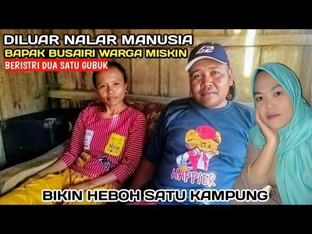 Diluar Nalar Manusia | Bapak Busairi Warga Miskin Beristri Dua Satu Gubuk Bikin Heboh Satu Kampung