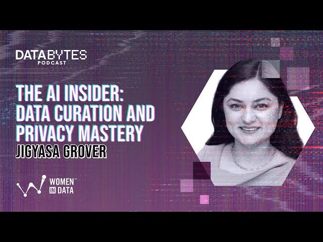 The AI Insider: Data Curation and Privacy Mastery with Jigyasa Grover