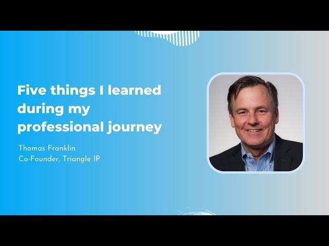 Five things I learned during my professional journey | Thomas Franklin | Triangle IP