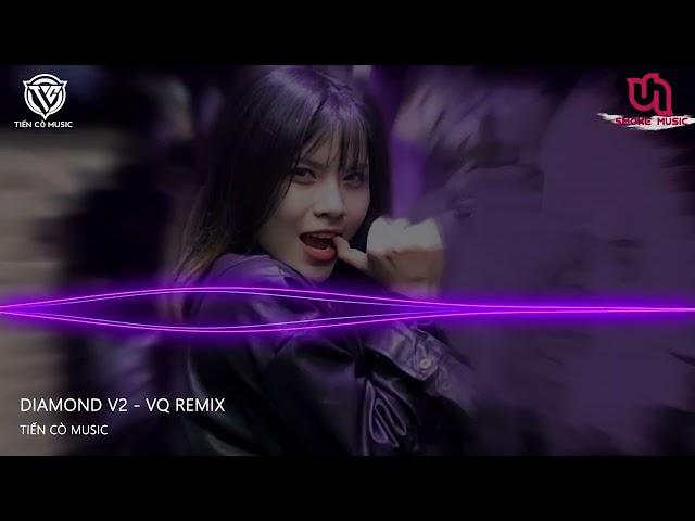 Diamond V2 - VQ Remix || Nhạc Hot Tik Tok 2022