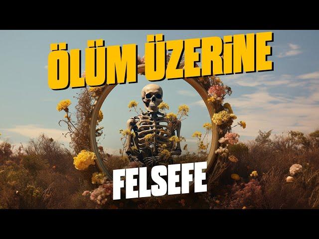 Ölüm Korkusu ve Hayatın Anlamı Üzerine Felsefe