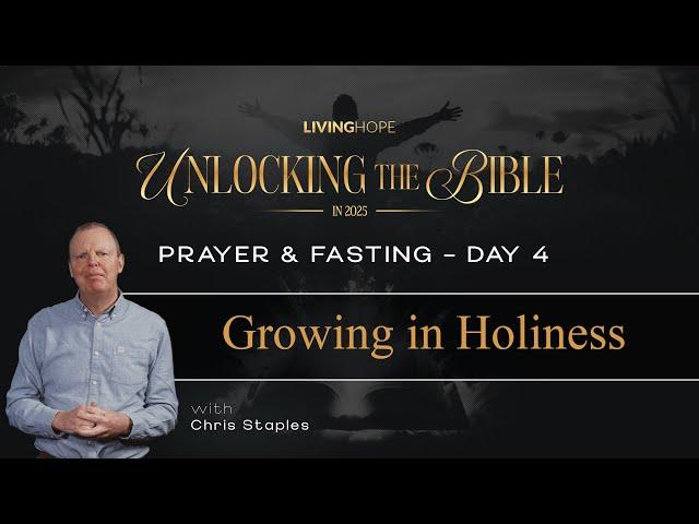 Day 4 - Unlocking The Bible - Growing in Holiness |  Chris Staples