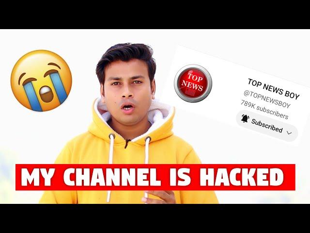 My Channel is Hack ( TOP NEWS BOY ) PLEASE HELP  @TOPNEWSBOY