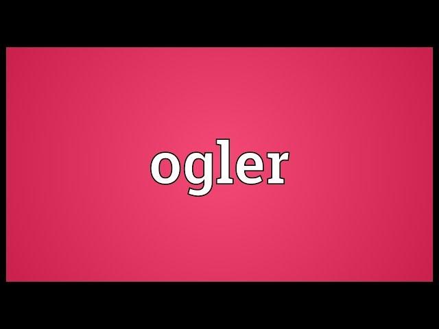 Ogler Meaning