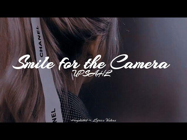 UPSAHL - Smile For The Camera [Lyrics]