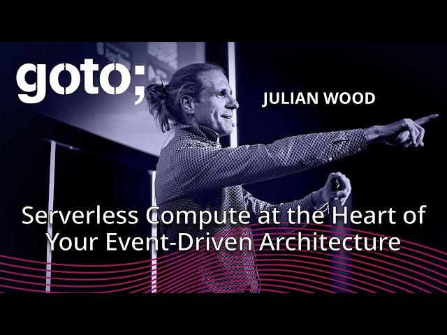 Serverless Compute at the Heart of Your EDA • Julian Wood • GOTO 2024