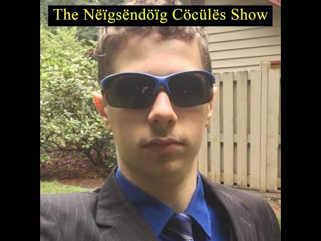 The Nëïgsëndöïg Cöcülës Show Pilot