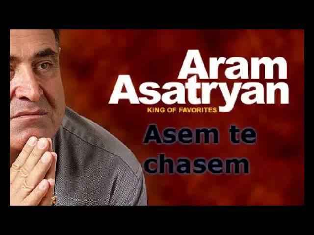 Aram Asatryan - Asem te chasem