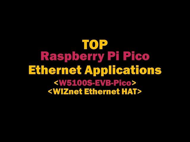 TOP Raspberry Pi Pico Ethernet Applications (W5100S-EVB-Pico, WIZnet Ethernet HAT)