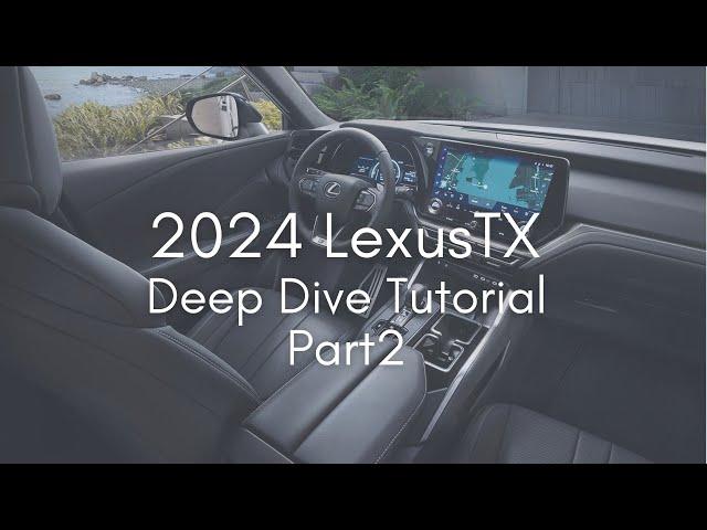 2024 Lexus TX Deep Dive Tutorial - Part 2