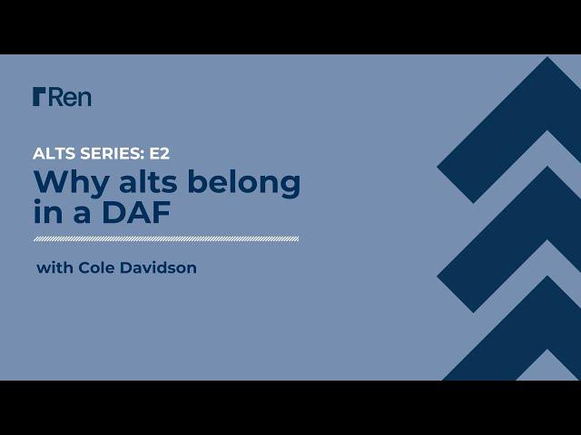 Why alts belong in a DAF: Alts Series E2