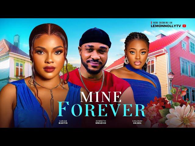 MINE FOREVER - SARIAN MARTIN, OKAWA SHAZNAY, KENNETH NWADIKE