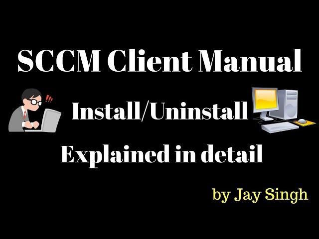 Part 13 - SCCM Client Manual Installation/Uninstallation