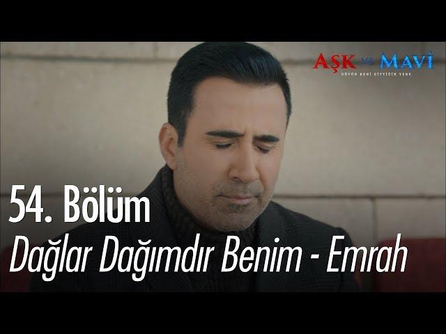 Dağlar Dağımdır Benim - Emrah - Aşk ve Mavi 54. Bölüm