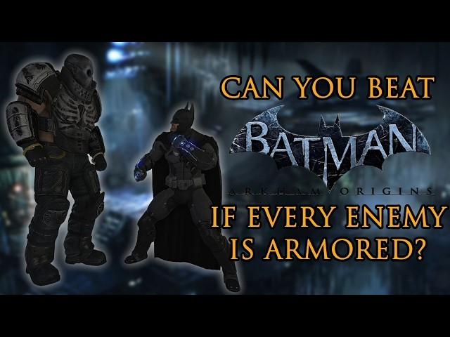 Can You Beat Batman: Arkham Origins if Every Enemy is Armored?