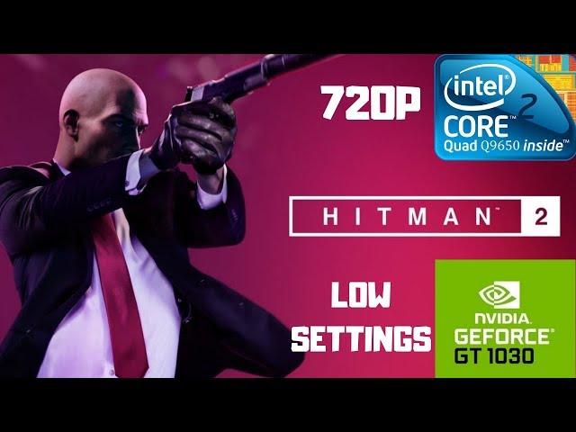 Hitman 2 Test - Core 2 Quad - GT 1030 - 8GB RAM