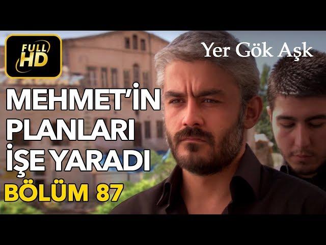 Yer Gök Aşk 87. Bölüm / Full HD (Tek Parça) - Mehmet'in Planları İşe Yaradı