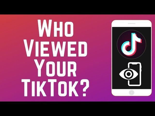 How to See Who Viewed Your TikTok Videos and Profile 2025 (Full Guide)