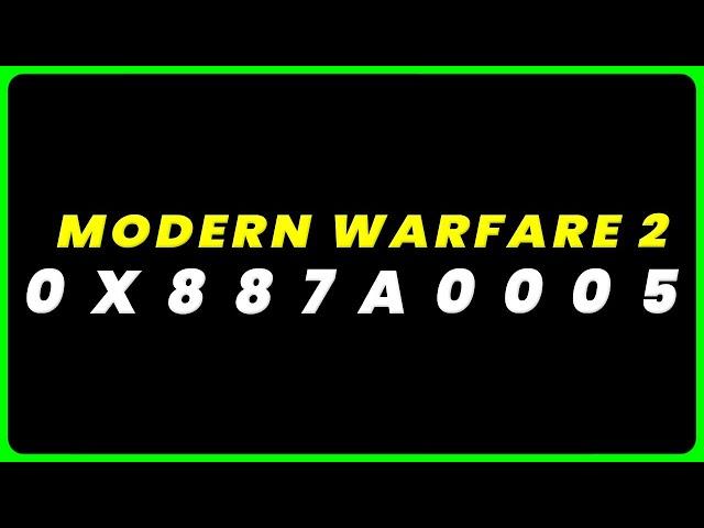 MW2 Error Code 0X887A0005: How to Fix Modern Warfare 2 Error Code 0X887A0005