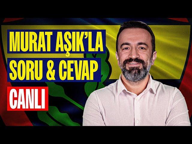 CANLI | MURAT AŞIK İLE SORU&CEVAP | FENERBAHÇE'YE DAİR SON GELİŞMELER!