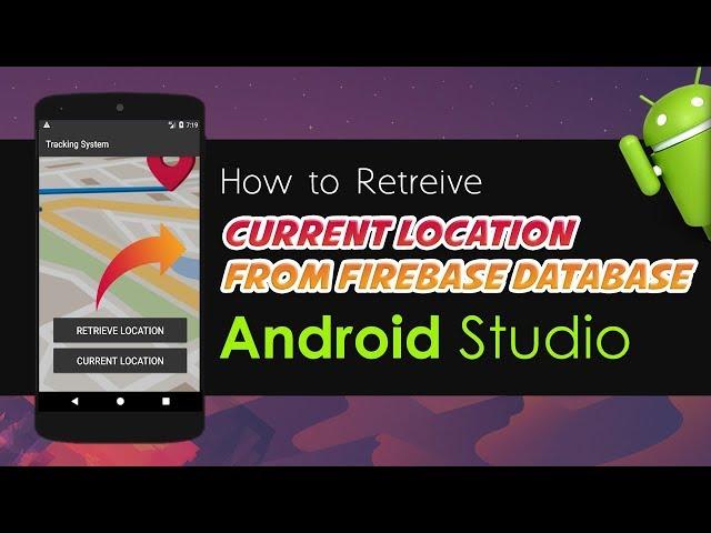 Android Studio Tutorial - How to Retrieve Current Location from Firebase Database