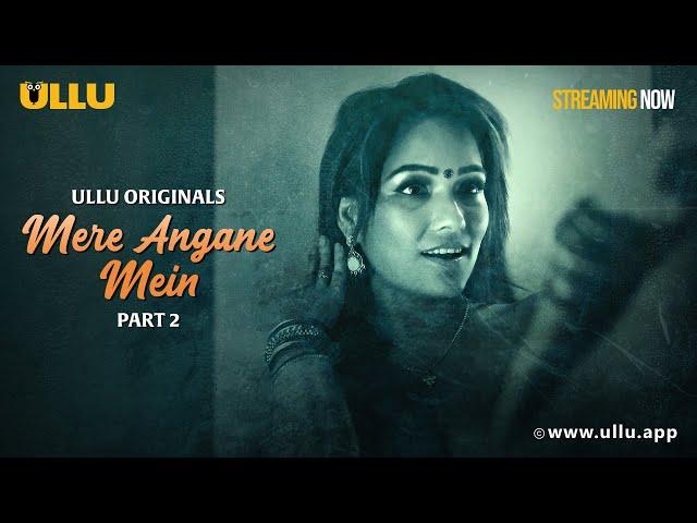 Mere Angane Mein | Part - 02 | Streaming Now - To Watch Full Episode, Download & Subscribe To Ullu