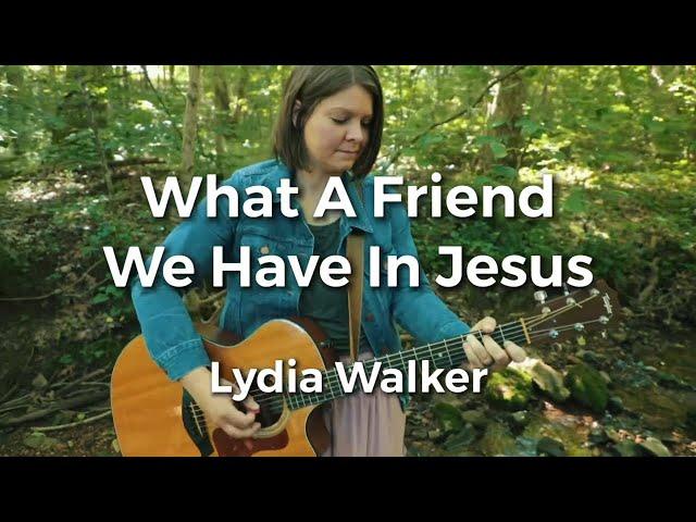 What A Friend We Have In Jesus | Music Video with Lyrics | Acoustic Hymns | Lydia Walker