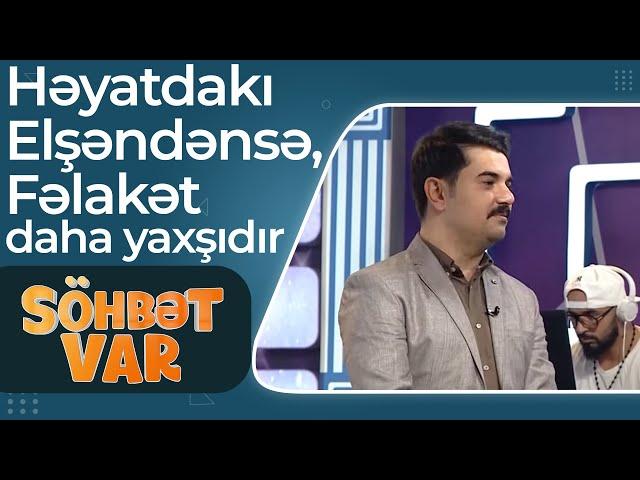 Məşhur aktyordan ETİRAF - Həyatdakı Elşəndənsə, Fəlakət daha yaxşıdır - Söhbət Var