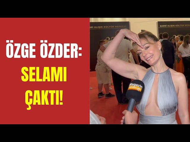 ÖZEL HABER: Özge Özder selamı çaktı!