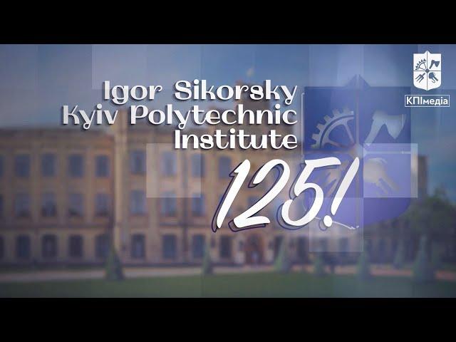 Igor Sikorsky Kyiv Polytechnic Institute – 125!